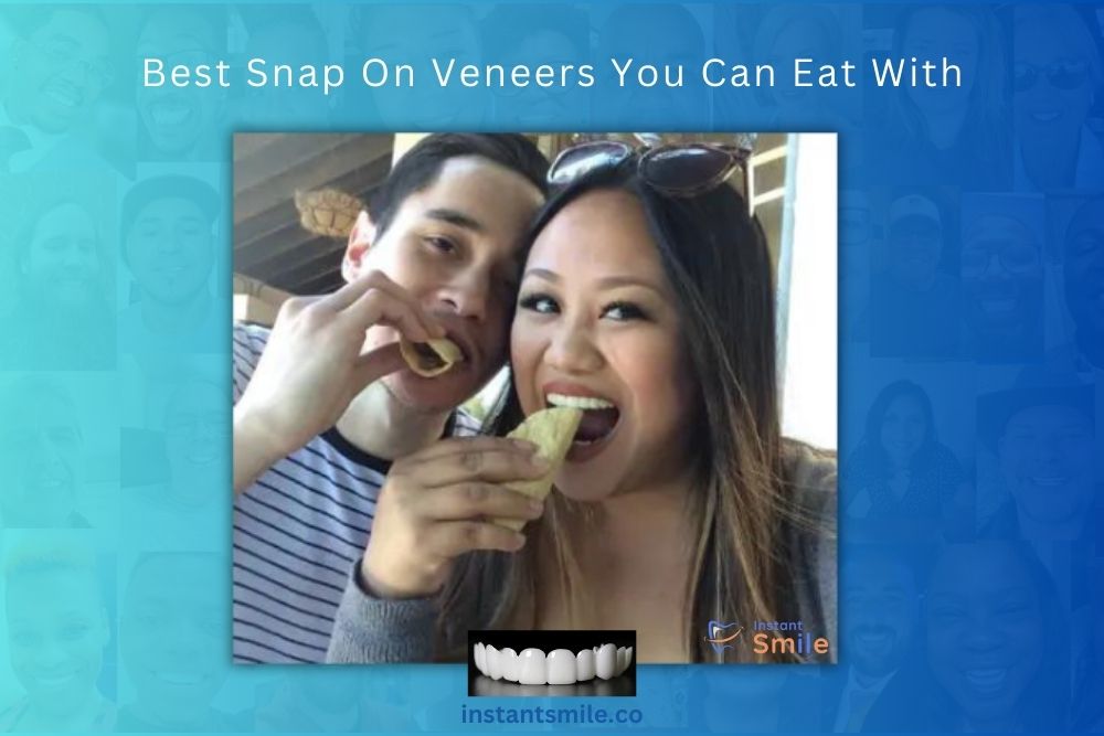 Best Snap On Veneers You Can Eat With
